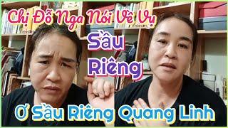 CHỊ ĐỖ NGA NÓI VỀ VỤ " Ơ SẦU RIÊNG " QUANG LINH VLOGS