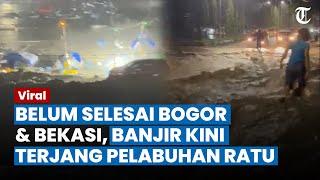 DETIK-DETIK Banjir Bandang Terjang Pelabuhan Ratu Sukabumi, 1 Orang Tewas & 7 Lainnya Hilang