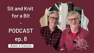 Ep. 8 Sit and Knit for a Bit on a Sunday! PODCAST -  ARNE & CARLOS