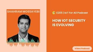 How IoT Security is Evolving | Crypto Quantique's Shahram Mossayebi | E205