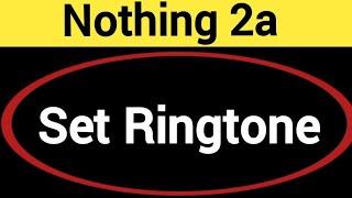 how to set ringtone in Nothing 2a, Nothing 2a me ringtone kaise set kare