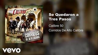 Calibre 50 - Se Quedaron A Tres Pasos (Audio)