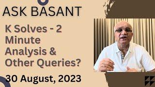 Ask Basant : K Solves - 2 Minute Analysis & Other Queries?