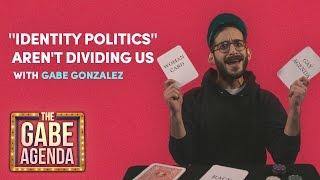 "Identity Politics" Aren't Dividing Us | The Gabe Agenda