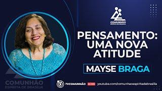 Mayse Braga 2024 | PENSAMENTO: UMA NOVA ATITUDE (PALESTRA ESPÍRITA)