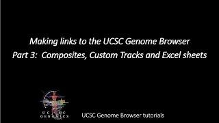 Part 3:  Genome Browser links:  Composite tracks, custom tracks and spreadsheets