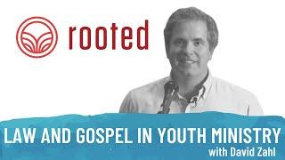 Law and Gospel in Youth Ministry | Rooted Ministry | Gospel-Centered Youth Ministry | David Zahl