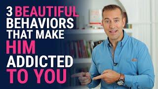 3 Beautiful Behaviors That Make Him Addicted to You | Relationship Advice for Women by Mat Boggs