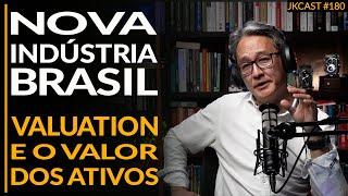 Programa Nova Indústria Brasil - Valuation e o Valor dos Ativos - JK Cast #180