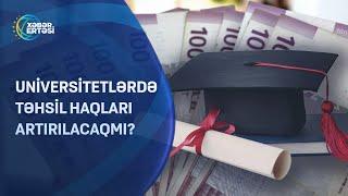 Universitetlərdə təhsil haqları artırılacaqmı?