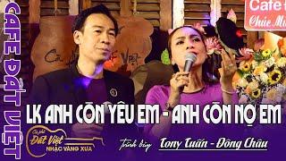 Cặp Vợ chồng lần đầu song ca tại  Đất Việt- TonyTuấn & Đông Châu-Lk Anh Còn Yêu em - anh còn nợ em