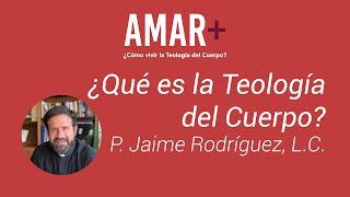 ¿Qué es la Teología del Cuerpo? - P. Jaime Rodríguez, L.C.