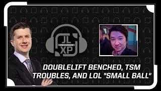 Doublelift Benched, TSM Troubles, and LoL "Small Ball" | JLXP - Ep 20