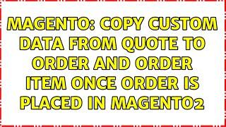 Magento: Copy custom data from quote to order and order item once order is placed in magento2