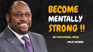 The Secret of Becoming Mentally Strong - Myles Munroe Motivational Speech