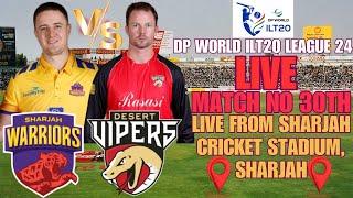 LIVE DP WORLD ILT 20 LEAGUE 24 || LIVE 30TH MATCH SHARJAH WARRIORS VS DESERT VIPERS || LIVE SW VS DV