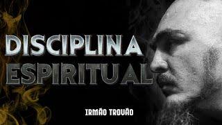 DISCIPLINA ESPIRITUAL | IRMÃO TROVÃO