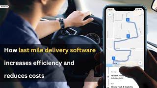 How last mile delivery software increases efficiency and reduces costs