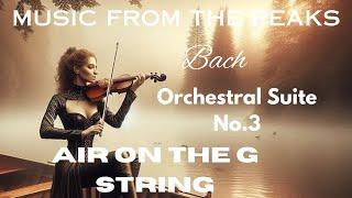 MUSIC FROM THE PEAKS...BACH...ORCHESTRAL SUITE No.3...Air on the G String.