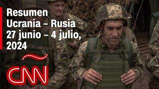 Resumen en video de la guerra Ucrania - Rusia: noticias de la semana 27 junio – 4 julio, 2024