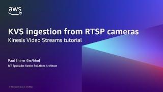 Kinesis Video Streams (KVS) RTSP Stream Part 1 - Ingestion from RTSP cameras (Tutorial)