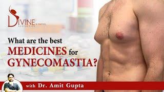 What is the Best Medicine for Gynecomastia? | Gynecomastia Treatment Medicine By Dr. Amit Gupta