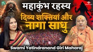 Secret Of Naga Sadhus & Divine Power । Maha Kumbh Mela 2025 & Shahi Snan । Yatindranand Giri Maharaj