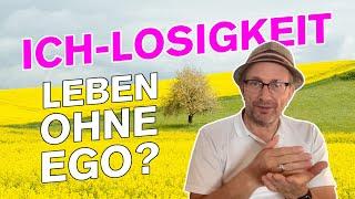 Ich-losigkeit - Leben ohne Ego?