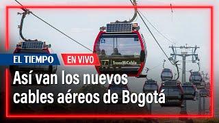 Estado de los nuevos cables aéreos de Bogotá