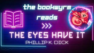 The Bookwyrm reads... The Eyes Have It by Phillip K. Dick