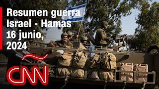 Resumen en video de la guerra Israel - Hamas: noticias del 16 de junio de 2024