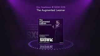 The Augmented Learner: Eric Hawkinson @ SXSW 2019