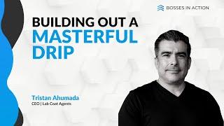 Mastering Drip Campaigns with Tristan Ahumada | Bosses in Action