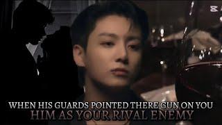 WHEN HIS GUARDS POINTED THERE GUN ON YOU HIM AS YOUR RIVAL ENEMY |Jungkook mafia enemy oneshot FF|