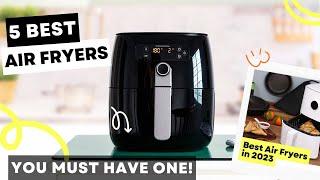 Best Air Fryer | Top 5 Best Air Fryer in 2023 | You Must Have One!
