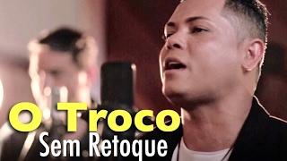 Sem Retoque - O Troco (clipe oficial)