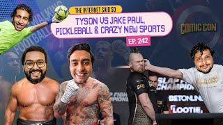 The Internet Said So | EP 242 |  Tyson v Jake Paul, New age sports, Comic Con stories and more