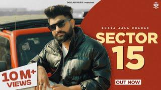 Sector 15 (Music Video) Khasa Aala Chahar | New Haryanvi Song 2024