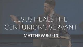 Jesus Heals the Centurion's Servant (Matthew 8:5-13)