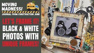 Let's frame it! BLACK & WHITE PHOTOS WITH UNIQUE FRAMES FOR JUNK JOURNALS!