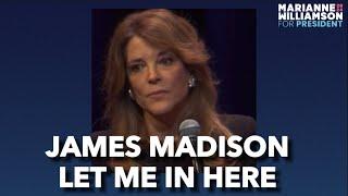 Marianne Williamson: James Madison Let Me In Here