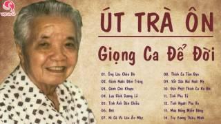 ÚT TRÀ ÔN GIỌNG CA ĐỂ ĐỜI   Trích Đoạn Cải Lương Xưa, Vọng Cổ Hay