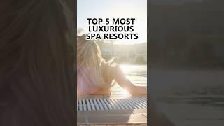 THE WORLD BEST SPA RESORTS ! TOP 5 MOST LUXUIROUS SPA RESORTS THAT YOU NOT KNOW. #spa #resorts