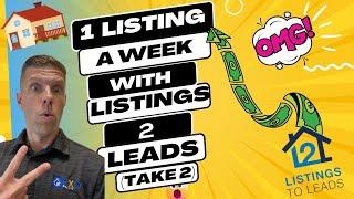 How Get 1 Listing Per Week With Listings To Leads! (TAKE 2!)