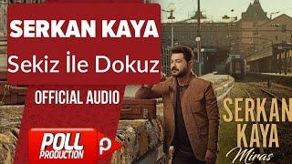 Serkan Kaya - Sekiz İle Dokuz - ( Official Audio )