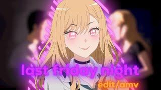 MARIN KITAGAWA EDIT/AMV LAST FRIDAY NIGHT 4K