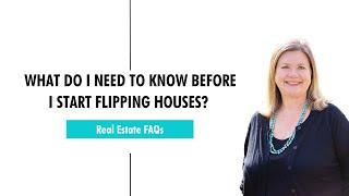 What Do I Need To Know Before I Start Flipping Houses?