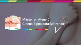 Master en Atención Ginecológica para Matronas | TECH Universidad Tecnológica