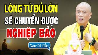 Lòng từ bi đủ lớn sẽ chuyển được mọi NGHIỆP BÁO - Thầy Thích Giác Nhàn