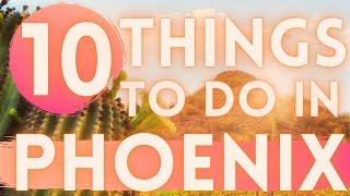 10 Things To Do in Phoenix Arizona!!